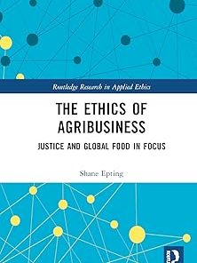 The Ethics of Agribusiness Justice and Global Food in Focus
