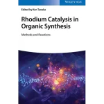 Rhodium Catalysis in Organic Synthesis Methods and Reactions