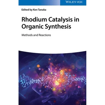 Rhodium Catalysis in Organic Synthesis Methods and Reactions