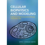 Cellular Biophysics and Modeling