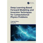 Deep Learning-Based Forward Modeling and Inversion Techniques for Computational Physics Problems