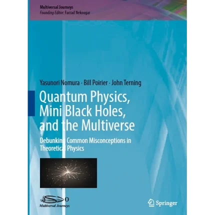 Quantum Physics Mini Black Holes and the Multiverse