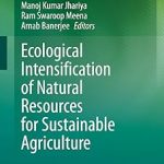 Ecological Intensification of Natural Resources for Sustainable Agriculture