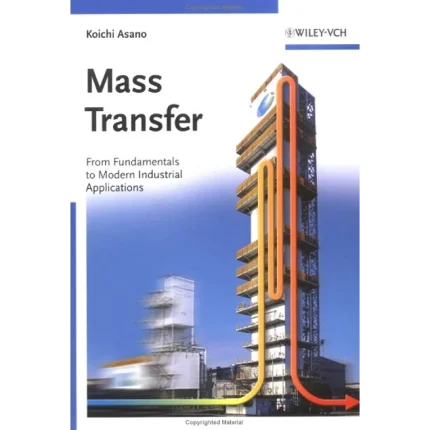 Mass Transfer From Fundamentals to Modern Industrial Applications