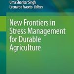 New Frontiers in Stress Management for Durable Agriculture