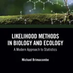 Likelihood Methods in Biology and Ecology A Modern Approach to Statistics