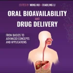 Oral Bioavailability and Drug Delivery From Basics to Advanced Concepts and Applications