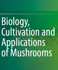 Biology Cultivation and Applications of Mushrooms