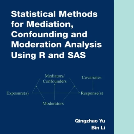 Statistical Methods for Mediation Confounding and Moderation Analysis Using R and SAS