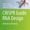 Crispr Guide RNA Design Methods and Protocols