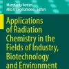 Applications of Radiation Chemistry in the Fields of Industry Biotechnology and Environment