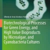 Biotechnological Processes for Green Energy and High Value Bioproducts by Microalgae and Cyanobacteria Cultures
