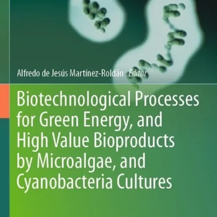 Biotechnological Processes for Green Energy and High Value Bioproducts by Microalgae and Cyanobacteria Cultures