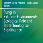Fungi in Extreme Environments Ecological Role and Biotechnological Significance