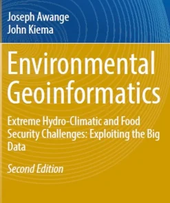 Environmental Geoinformatics Extreme Hydro-Climatic and Food Security Challenges Exploiting the Big Data