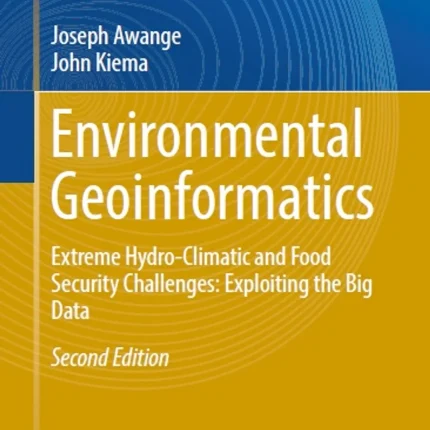 Environmental Geoinformatics Extreme Hydro-Climatic and Food Security Challenges Exploiting the Big Data