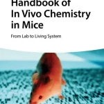 Handbook of In Vivo Chemistry in Mice From Lab to Living System
