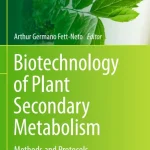 Biotechnology of Plant Secondary Metabolism Methods and Protocols