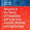 Advances in the Theory of Probabilistic and Fuzzy Data Scientific Methods with Applications