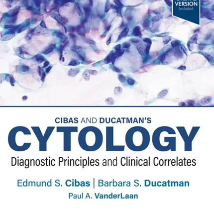 Cibas and Ducatman’s Cytology Diagnostic Principles and Clinical Correlates