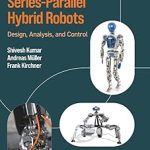 Biologically Inspired SeriesParallel Hybrid Robots Design Analysis and Control