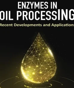 Enzymes in Oil Processing Recent Developments and Applications