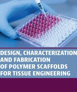 Design Characterization and Fabrication of Polymer Scaffolds for Tissue Engineering