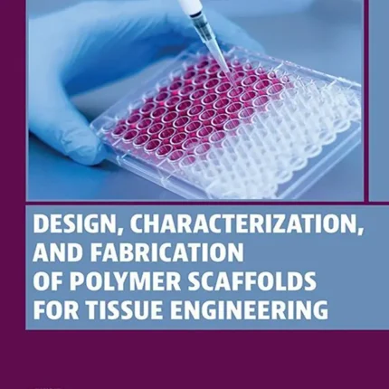 Design Characterization and Fabrication of Polymer Scaffolds for Tissue Engineering