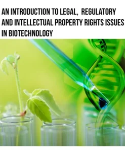 An Introduction to Legal, Regulatory and Intellectual Property Rights Issues in Biotechnology