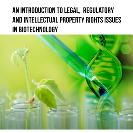 An Introduction to Legal, Regulatory and Intellectual Property Rights Issues in Biotechnology