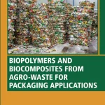 Biopolymers and Biocomposites from Agro-Waste for Packaging Applications