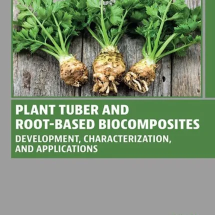 Plant Tuber and Root-Based Biocomposites Development Characterization and Applications