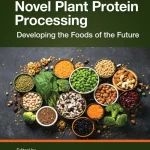 Novel Plant Protein Processing Developing the Foods of the Future