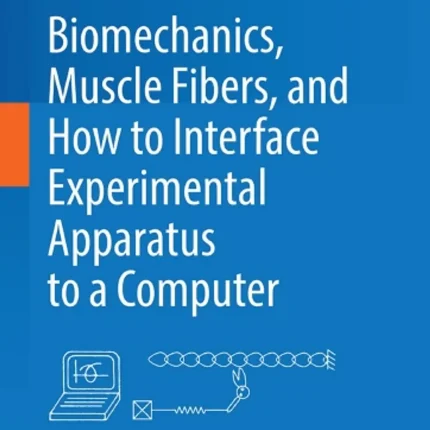 Biomechanics Muscle Fibers and How to Interface Experimental Apparatus to a Computer