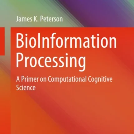 BioInformation Processing A Primer on Computational Cognitive Science