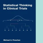 Statistical Thinking in Clinical Trials