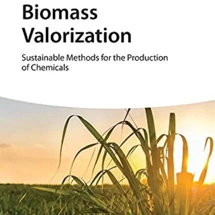 Biomass Valorization Sustainable Methods for the Production of Chemicals