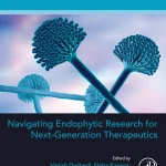 Navigating Endophytic Research for Next-Generation Therapeutics