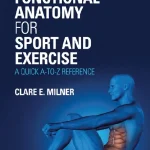 Functional Anatomy for Sport and Exercise A Quick A-to-Z Reference