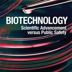 Biotechnology Scientific Advancement Versus Public Safety