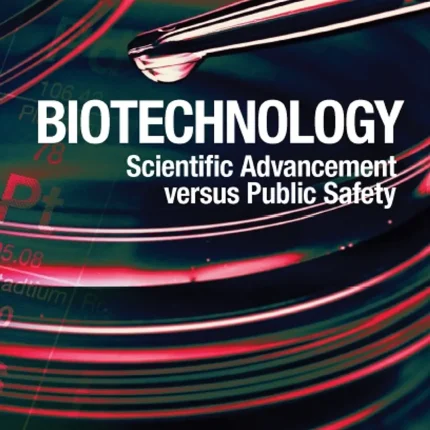Biotechnology Scientific Advancement Versus Public Safety