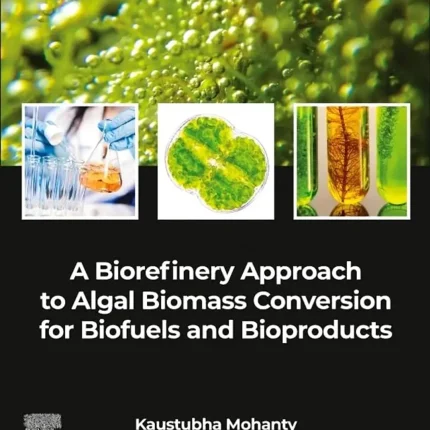 A Biorefinery Approach to Algal Biomass Conversation for Biofuels and Bioproducts