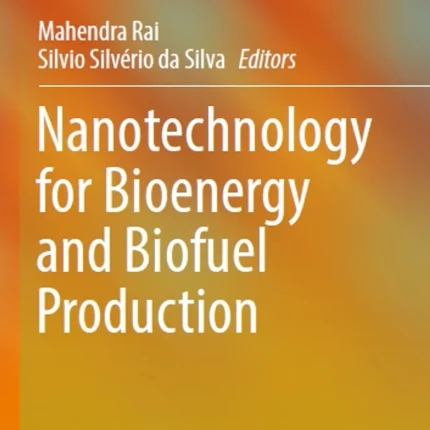 Nanotechnology for Bioenergy and Biofuel Production