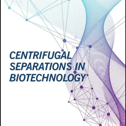 Centrifugal Separations in Biotechnology