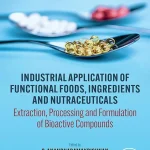 Industrial Application of Functional Foods Ingredients and Nutraceuticals