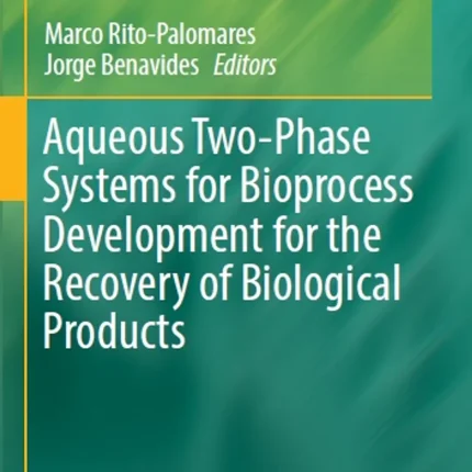 Aqueous Two-Phase Systems for Bioprocess Development for the Recovery of Biological Products