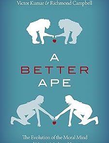A Better Ape The Evolution of the Moral Mind and How It Made Us Human