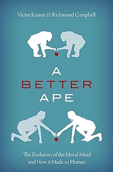 A Better Ape The Evolution of the Moral Mind and How It Made Us Human