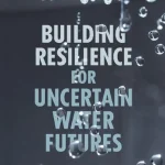 Building Resilience for Uncertain Water Futures