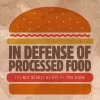 In Defense of Processed Food It’s Not Nearly as Bad as You Think